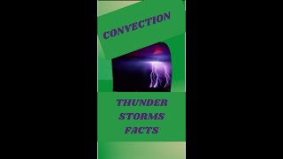 Thunderstorm Formation and Facts: Did you Know? Convection and cumulonimbus clouds are the reason.