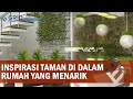 Inspirasi Taman di Dalam Rumah yang Menarik