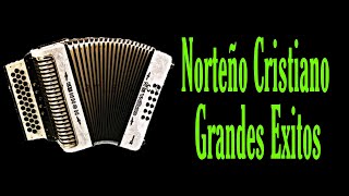 MIX DE NORTEÑAS CRISTIANAS GRANDES EXITOS ( AUDIO)