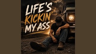 Life's Kickin' My Ass