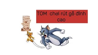 mẹo chơi rút gỗ UNO đỉnh cao của mèo Tom