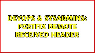 DevOps & SysAdmins: postfix remote received header (2 Solutions!!)