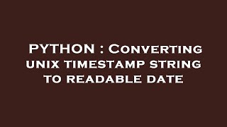 PYTHON : Converting unix timestamp string to readable date