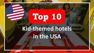 Top 10 Kid Themed Hotels in the USA