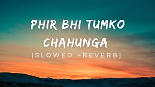 Phir Bhi Tumko Chahunga - Lofi [Slowed +Reverb] | Arijit Singh | SS lofi music