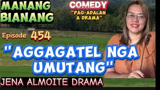 Aggagatel nga umutang JENA ALMOITE DRAMA/ Manang Bianang (Episode 453) Comedy Pag-adalan a drama