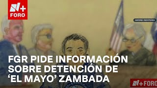 FGR solicita de nuevo a EUA información sobre detención de 'El Mayo' Zambada - Noticias MX