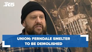 Union: Ferndale smelter to be demolished