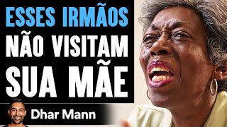 Irmãos Não Visitam Sua Mãe | Dhar Mann Studios