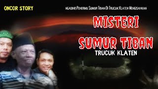 KISAH NYATA MISTERI SUMUR TIBAN DESA SUMBER TRUCUK KLATEN - PODCAST HOROR ONCOR STORY