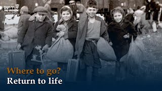 Where to go? - Holocaust Survivors' Return to Life