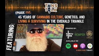 Tons Talk Episode 5 | Doc Ray On 45 Years of Cannabis, Genetics, and Living In The Emerald Triangle