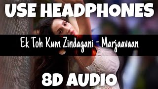 Ek Toh Kum Zindagani - Marjaavaan | Neha Kakkar & Yash Narvekar | 8D Audio - U Music Tuber 🎧