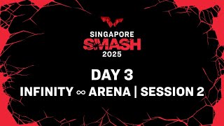 LIVE! | Infinity ∞ Arena | Day 3 | Singapore Smash 2025 | Session 2