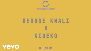 George Kwali, Kideko - All On Me (Audio)