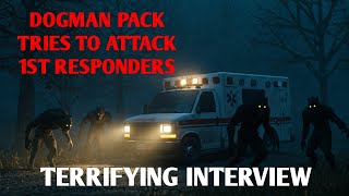 DOGMAN PACK TRIES TO ATTACK 1ST RESPONDERS TERRIFYING INTERVIEW