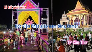 Học viện phật giáo nam tông khmer cần thơ, chuẩn bị mọi thứ lễ kết giới sima