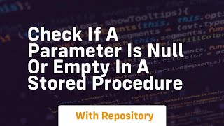 check if a parameter is null or empty in a stored procedure