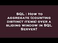 SQL : How to aggregate (counting distinct items) over a sliding window in SQL Server?