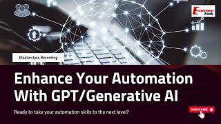 Enhance Your Automation with GPT/Generative AI (Masterclass Recording) | EmergenTeck