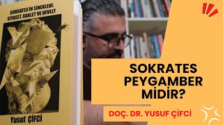 Sokrates Peygamber midir? Sokrates'in Sinekleri: Doç. Dr. Yusuf Çifci