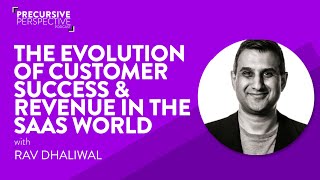 Precursive Podcast S3 E2 | The Evolution of Customer Success \u0026 Revenue in SaaS | Rav Dhaliwal