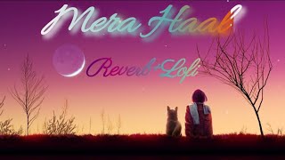 Mera Haal : Gurnam Bhullar | Reverb+Lofi Version | Lyrical song |