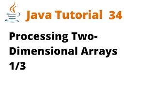 Java Tutorial 34 - Processing Two-Dimensional Arrays 1/3 (Remastered)