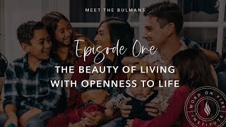 The Beauty of Living with Openness to Life - Meet the Bulmans Episode One