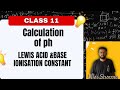 Lewis concept of an acid and base | Ionisation and Dissociation Constants | Calculation of Ph value