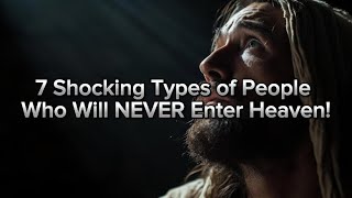 7 Types of People Who Will Never Enter Heaven | A Shocking Truth You Need to Know!