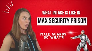 What Intake is like in a Max Security Prison