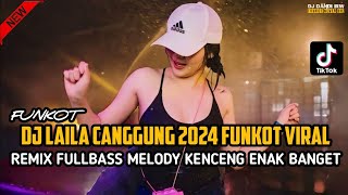 DUGEM FUNKOT VIRAL‼️DJ LAILA CANGGUNG 2024‼️REMIX FUNKOT FULLBASS