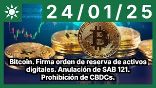 Bitcoin. Firma orden de reserva de activos digitales. Anulación de SAB 121. Prohibición de CBDCs.