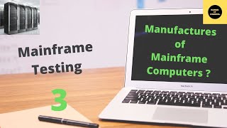 Manufactures Of Mainframe Computer - Mainframe Testing Tutorial - Part 3