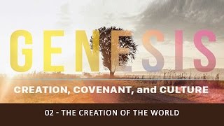 Genesis 1-11: Creation, Covenant \u0026 Culture - 02 The Creation of the World