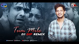 Tum Mile (Mashup Remix) Dj Dip | Emraan Hashmi, Soha Ali