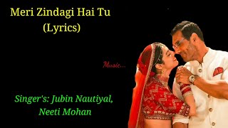 Meri Zindagi Hai Tu Full Song Lyrics। Satyameva Jayate 2। Jubin Nautiyal, Neeti Mohan।John, Divya।