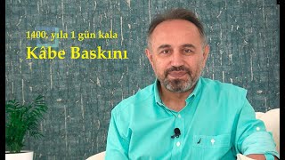 10. Bölüm: Kâbe Baskını