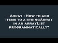 Array : How to add items to a stringArray in an arrayList programmatically?