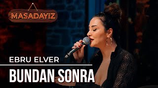 Ebru Elver - Bundan Sonra | Masadayız