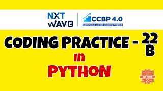 Coding Practice - 22B | PYTHON | NXTWAVE | CCBP | Code Solutions By GYM CODER | PYTHON CP SERIES |