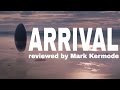 Arrival reviewed by Mark Kermode