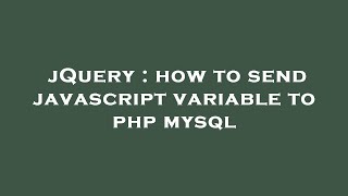 jQuery : how to send javascript variable to php mysql