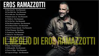 Eros Ramazzotti Migliori Canzoni - Eros Ramazzotti Canzoni Nuove - Eros Ramazzotti Canzoni Anni 90