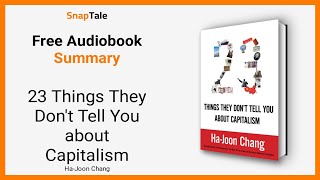 23 Things They Don't Tell You about Capitalism by Ha-Joon Chang: 22 Minute Summary