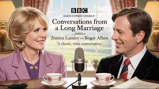 Conversations from a Long Marriage – Series 6 | BBC Radio Comedy | When Love Faces Change Again