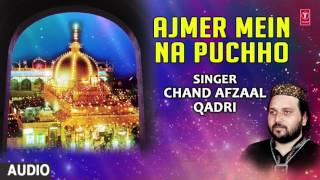 अजमेर में ना पूछो (Audio) : DULHA BANA HAI KHWAZA || CHAND AFZAAL QADRI || T-Series Islamic Music