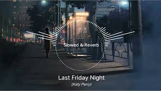 Katy Perry - Last Friday Night (Slowed & Reverb)