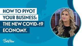 How to Pivot Your Business: The New COVID-19 Economy.